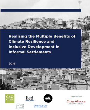Realising the Multiple Benefits of Climate Resilience and Inclusive Development in Informal Settlements